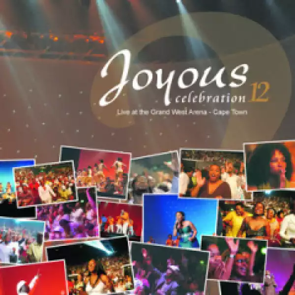 Volume 12: Live At The Grand West Arena CapeTown BY Joyous Celebration